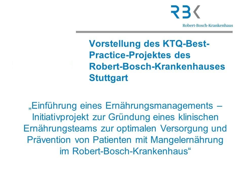 Preisträger KTQ Best Practice 2018: Robert-Bosch-Krankenhaus Stuttgart - Einführung eines Ernährungsmanagements - Initiativprojekt zur Gründung eines klinischen Ernährungsteams zur optimalen Versorgung und Prävention von Patienten mit Mangelernährung im Robert-Bosch-Krankenhaus